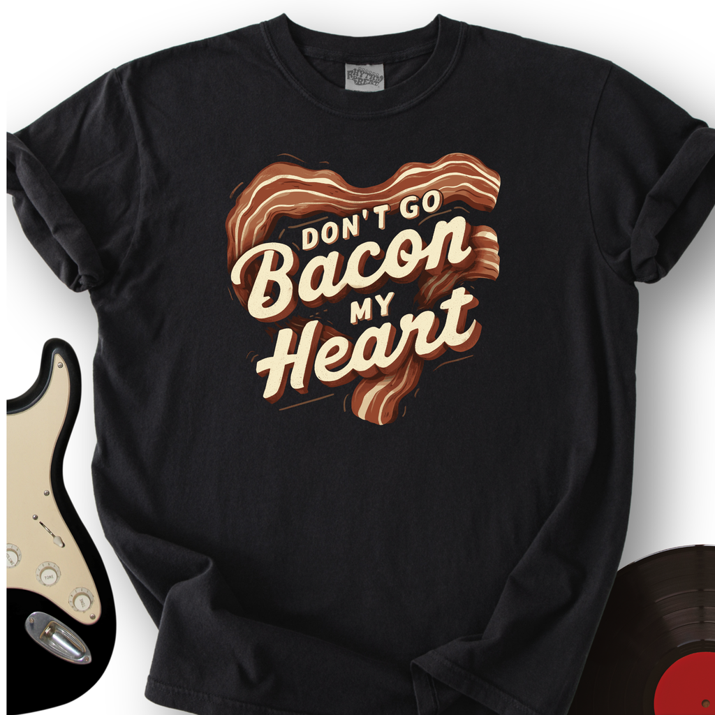 Don’t Go Bacon My Heart T-Shirt product image 6