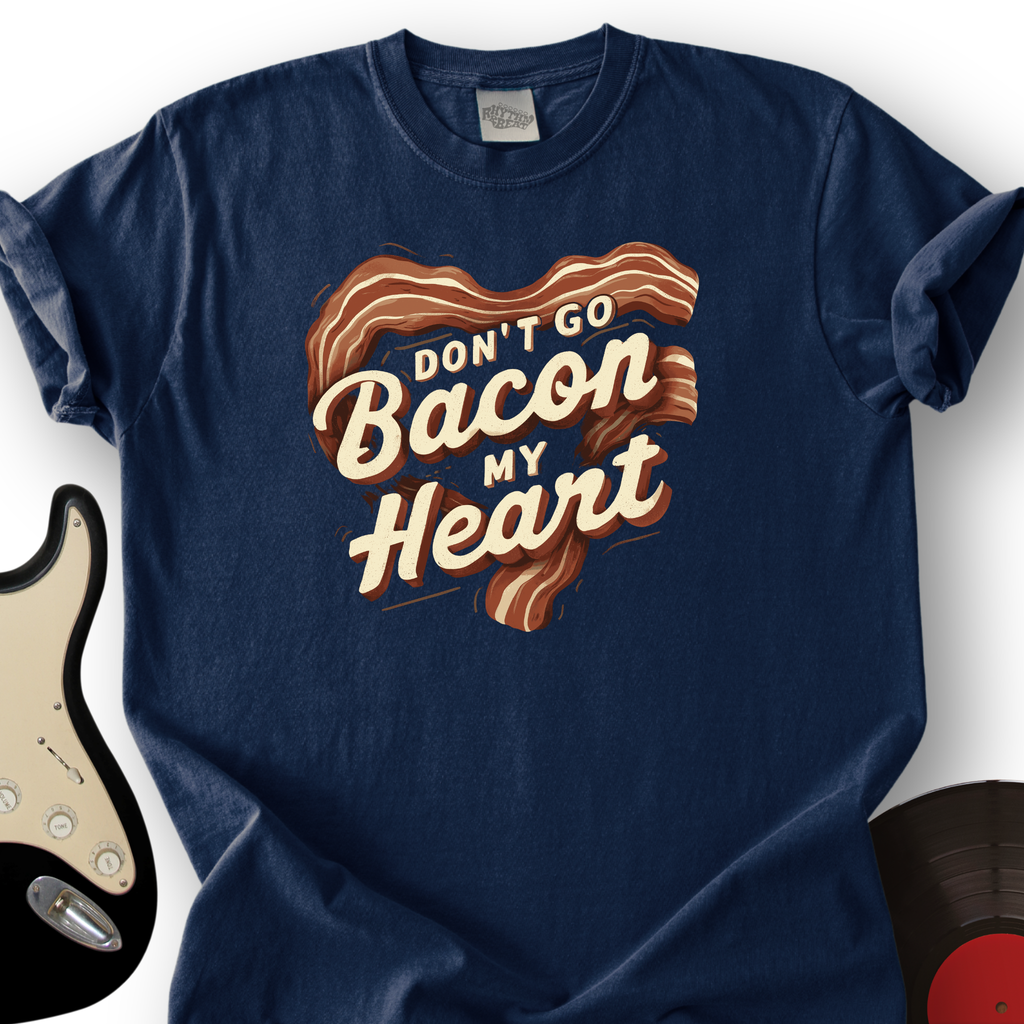 Don’t Go Bacon My Heart T-Shirt product image 1