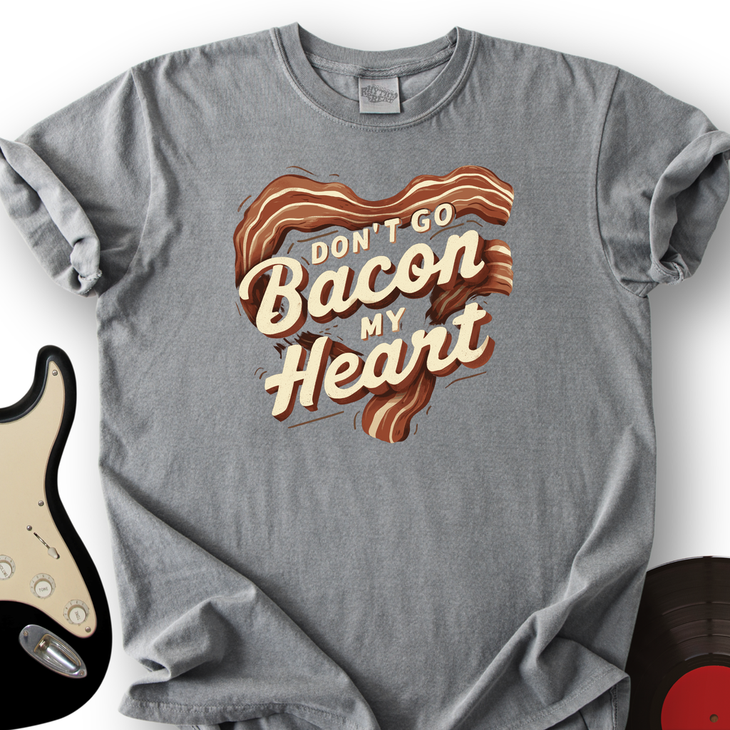Don’t Go Bacon My Heart T-Shirt product image 5