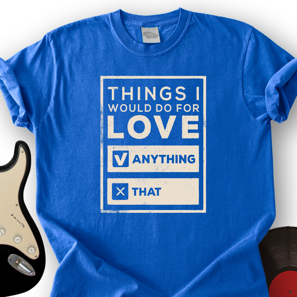 Things I Would Do For Love T-Shirt product image 3