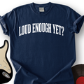 Loud Enough Yet T-Shirt product image 1