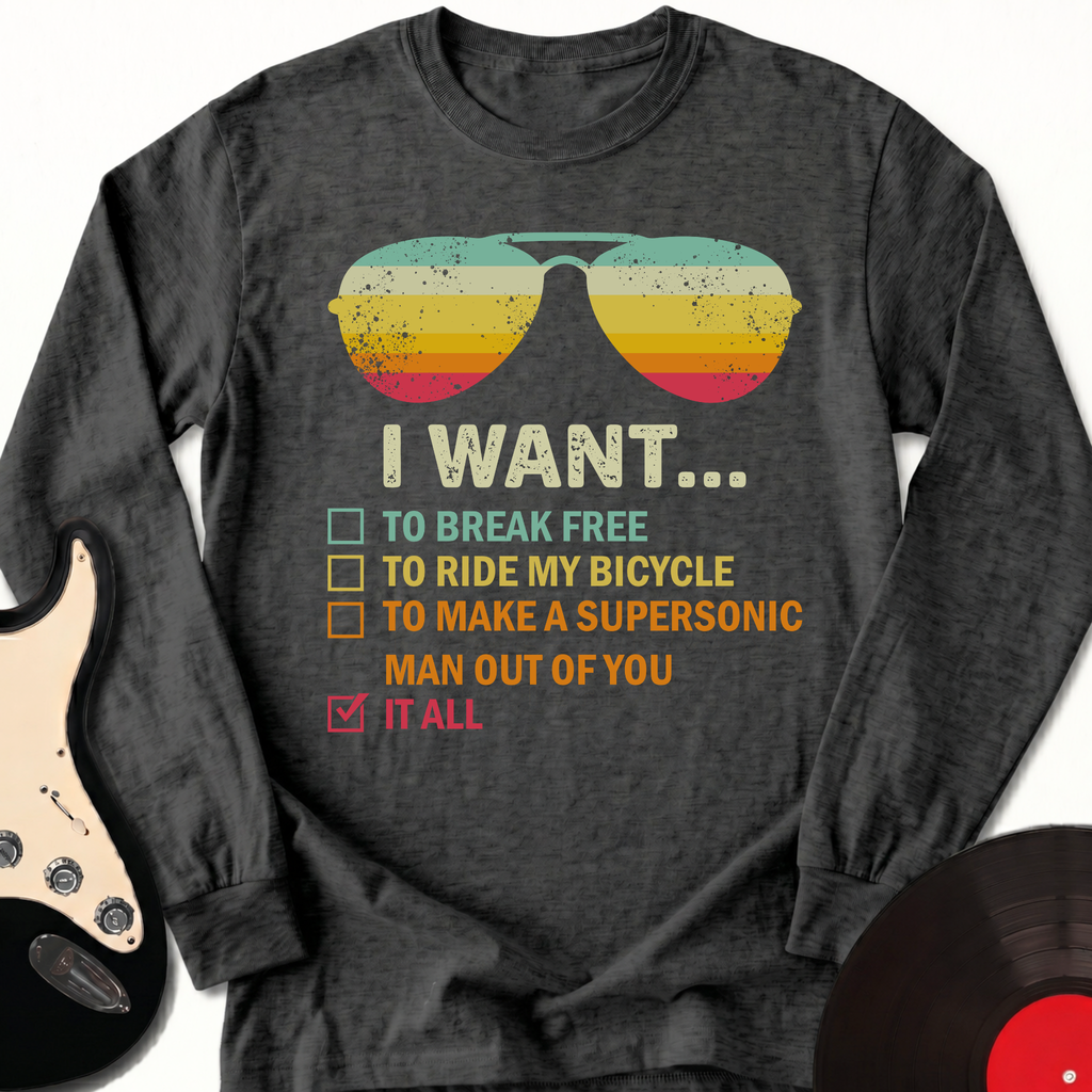 I Want It All Long Sleeve