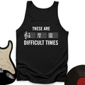 These Are Difficult Times Tank Top