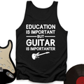 Education Is Important But Guitar Is Importanter Tank Top