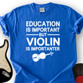 Education Is Important But Violin Is Importanter T-Shirt product image 1