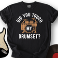 Did You Touch My Drumset T-Shirt product image 1