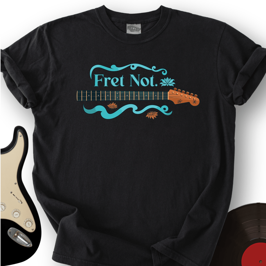 Fret Not T-Shirt product image 1